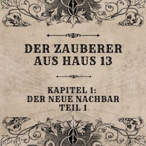Der Zauberer aus Haus 13 – Kapitel 1 – Teil 1