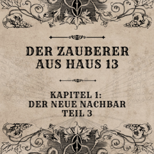 Der Zauberer aus Haus 13 – Kapitel 1 – Teil 3
