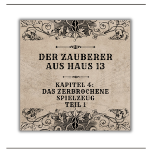 Der Zauberer aus Haus 13 – Kapitel 4 – Teil 1