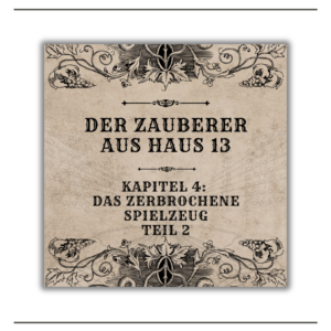 Der Zauberer aus Haus 13 – Kapitel 4 – Teil 2